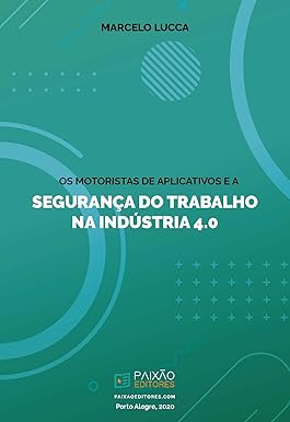 (LUCCA, Marcelo, 2020) Os Motoristas de Aplicativos e a Segurança do Trabalho na Indústria 4.0