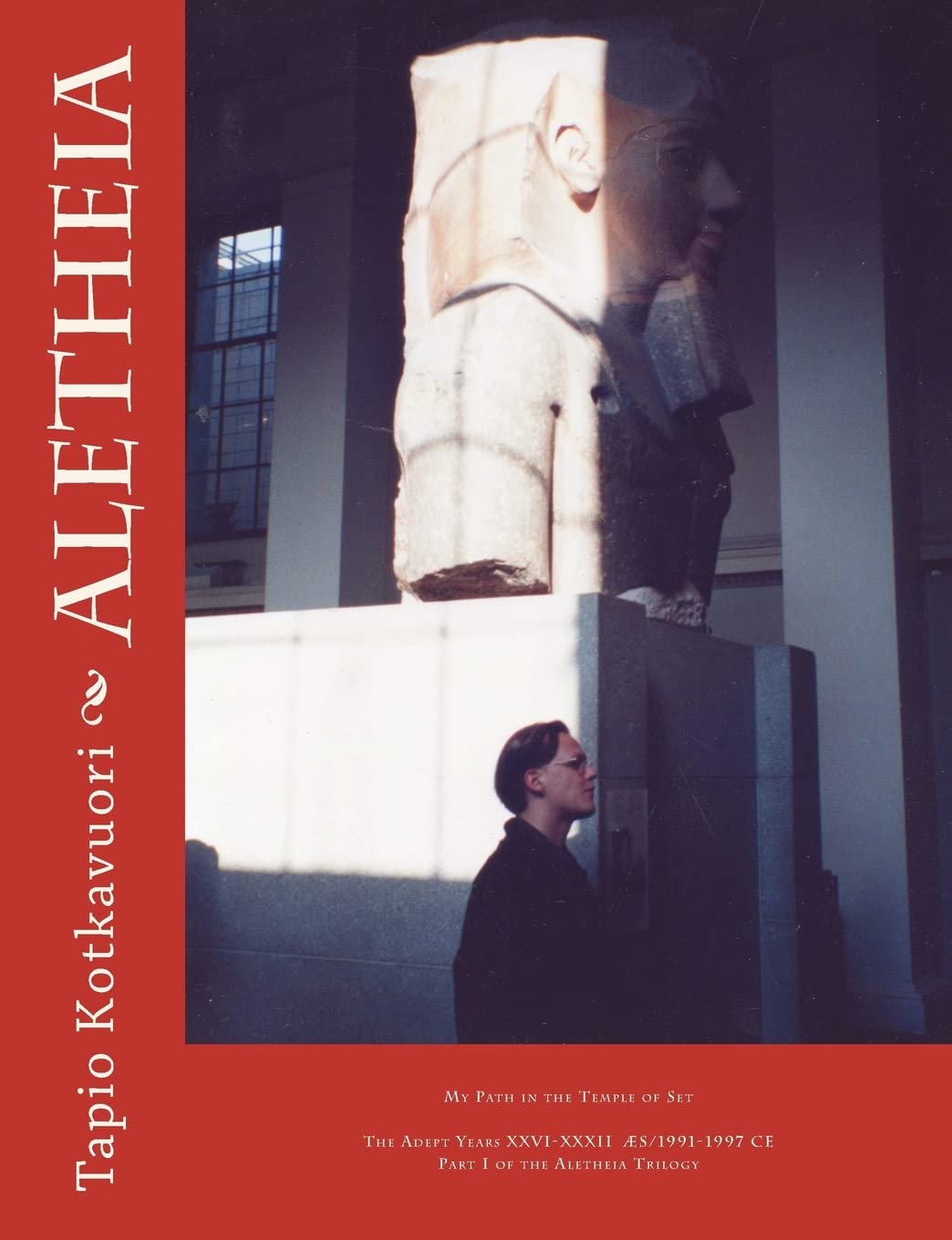 Aletheia: My Path in the Temple of Set: Volume 1 (The Adept Years. XXVI-XXXII AES/1991-1997 CE.)