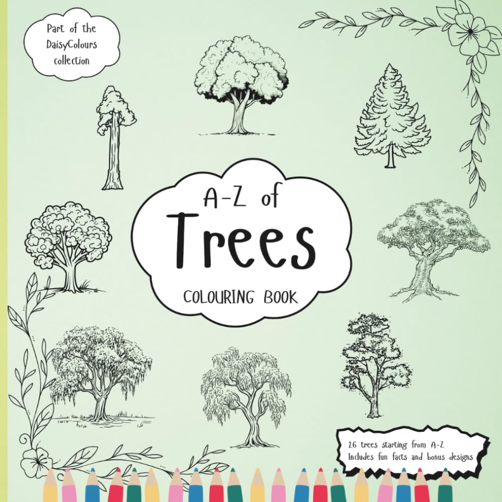 A-Z Of Trees Colouring Book: Education Colouring Pages with Trees and Fun Facts for Children Ages 3-12 (The DaisyColours Collection)
