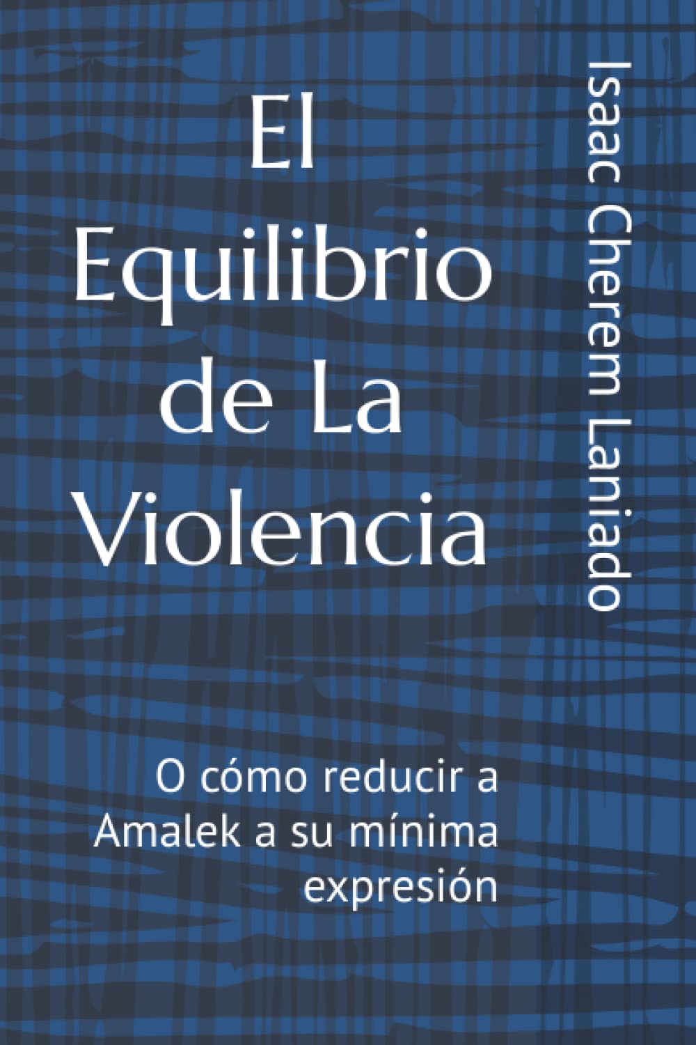 El Equilibrio de La Violencia: O cómo reducir Amalek a su mínima expresión (Spanish Edition)