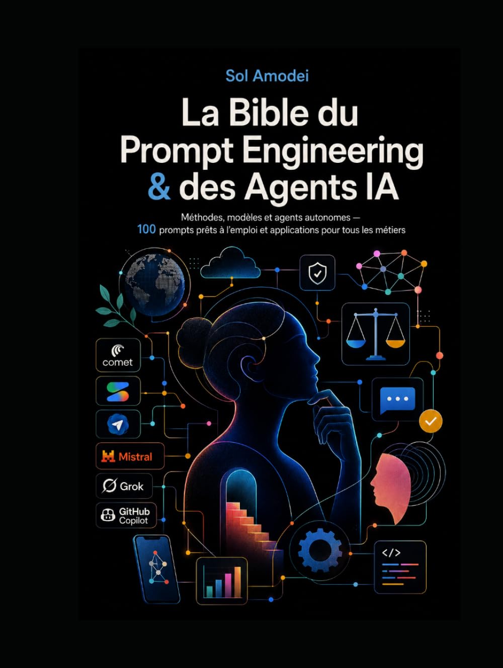 La Bible du Prompt Engineering & des Agents IA: Méthodes, modèles et agents autonomes — 100 prompts prêts à l’emploi et applications pour tous les métiers
