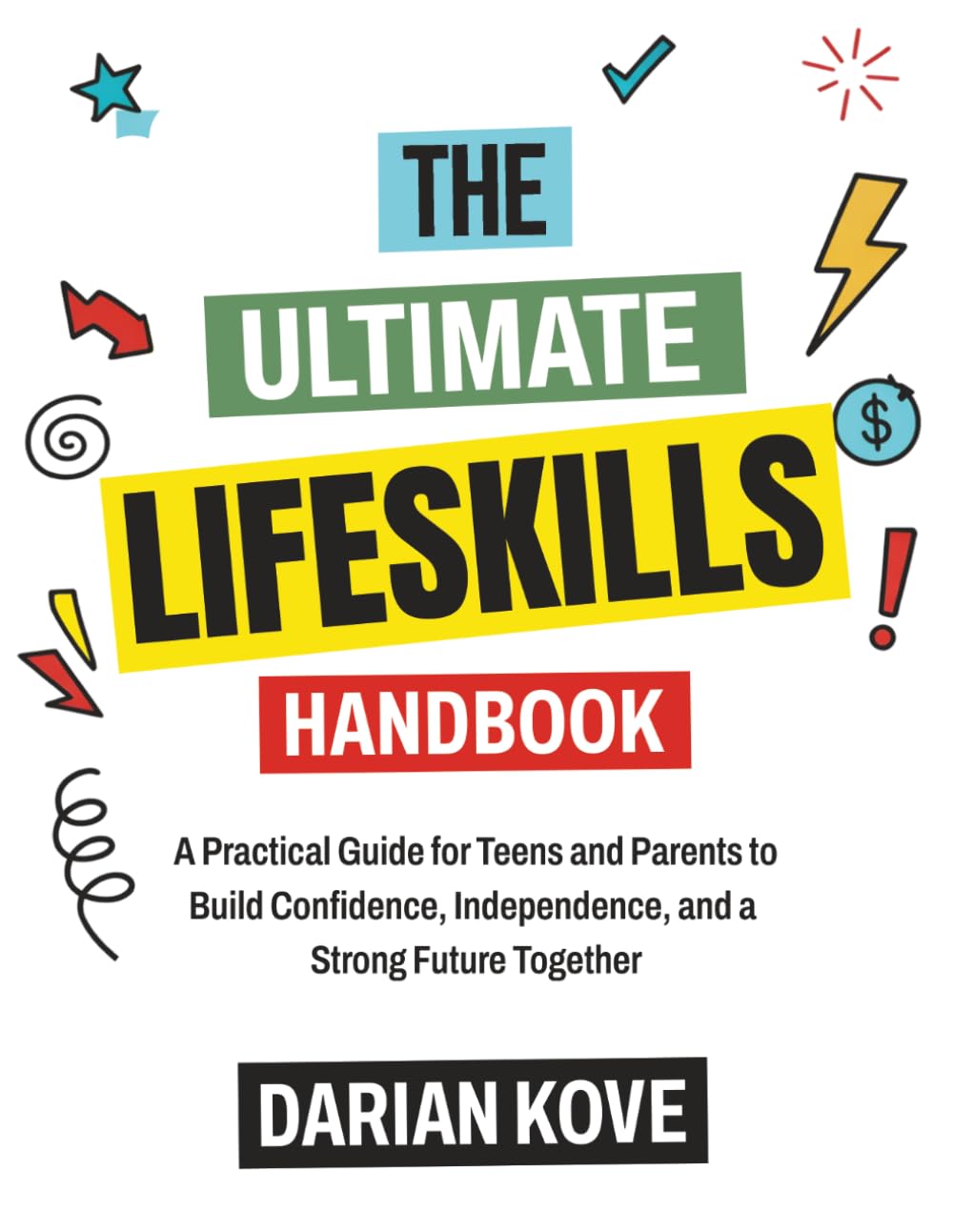 The Ultimate Life Skills Handbook for Teens: A Practical Guide for Teens and Parents to Build Confidence, Independence, and a Strong Future Together