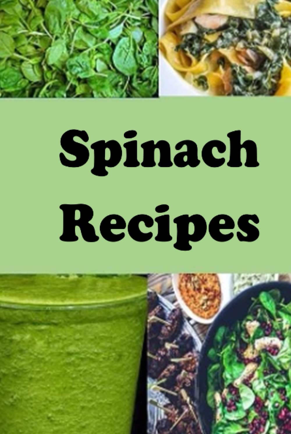 Spinach Recipes (Superfoods Cookbook)