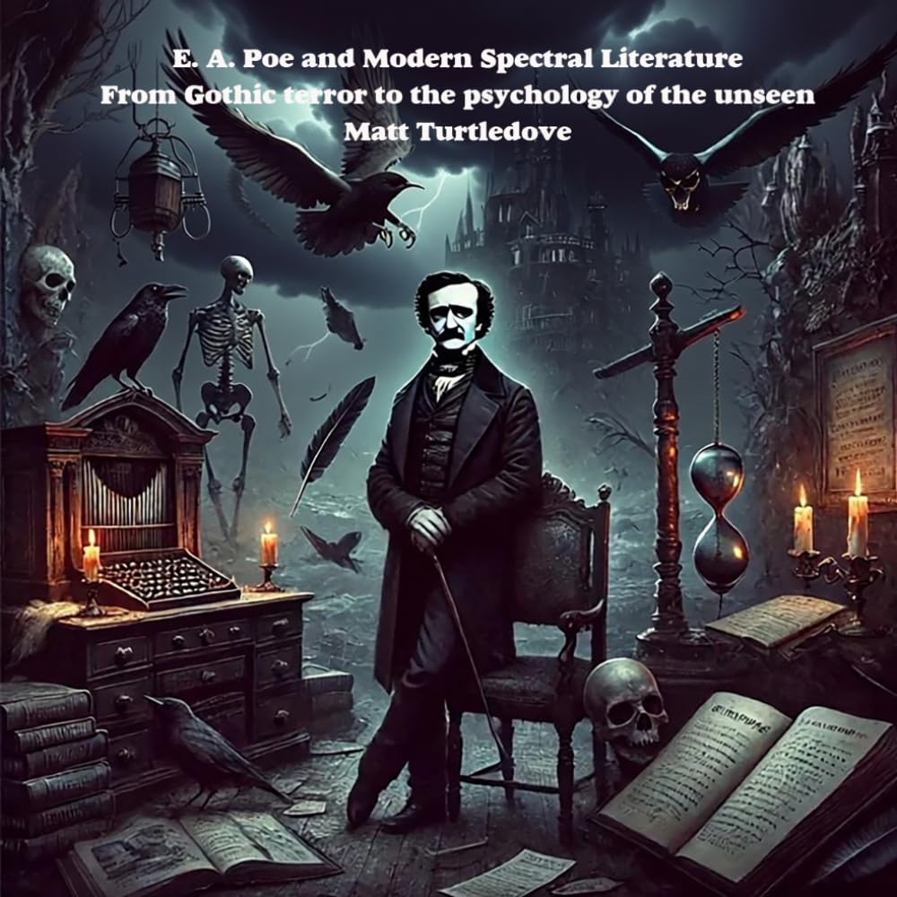 E. A. Poe and Modern Spectral Literature: From Gothic terror to the psychology of the unseen (The World Of Edgar Allan Poe)