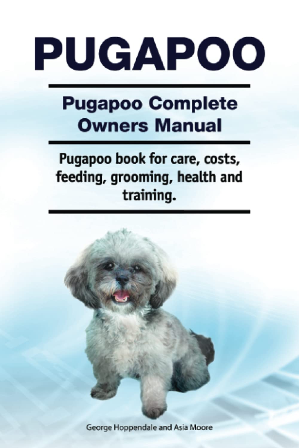 Pugapoo. Pugapoo Complete Owners Manual. Pugapoo book for care, costs, feeding, grooming, health and training.