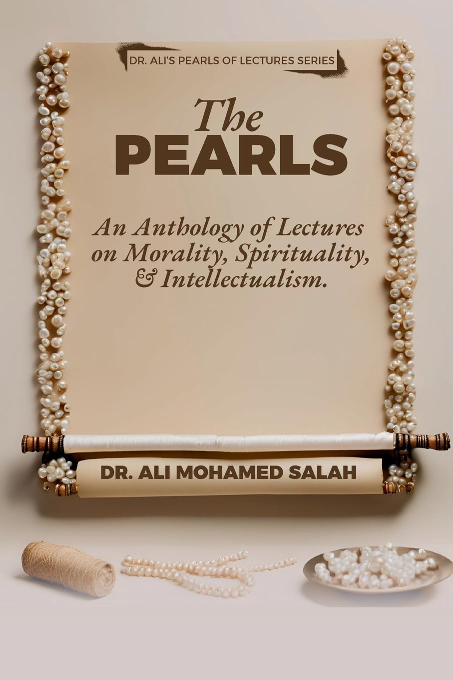 The Pearls: An Anthology of Lectures on Morality, Spirituality, and Intellectualism. (1) (Dr. Ali's Pearls of Lectures)