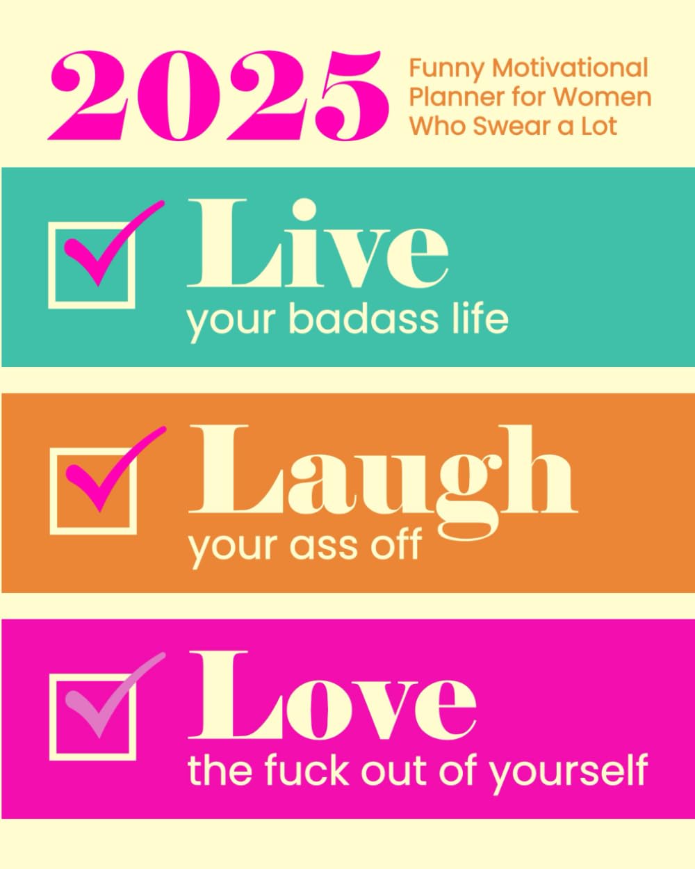 2025 Funny Motivational Planner for Women Who Swear a Lot: Live Your Badass Life, Laugh Your Ass Off, Love the Fuck Out of Yourself and Other Sweary ... Self-Help Humor (Swearing Self-Help Humor) Paperback – 24 May 2024