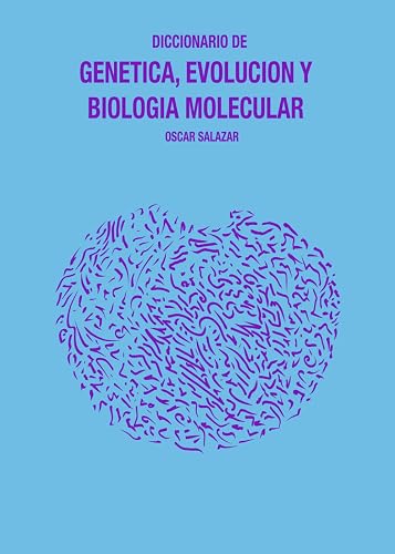 DICCIONARIO DE GENETICA, EVOLUCION Y BIOLOGIA MOLECULAR