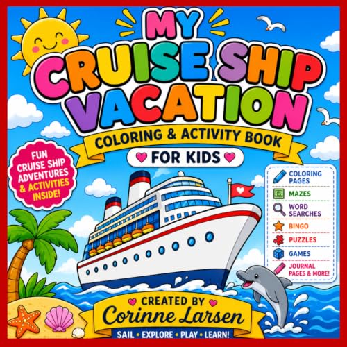 My Cruise Ship Vacation Coloring & Activity Book for Kids: Fun Cruise-Themed Coloring Pages, Mazes, Word Searches, Bingo, Games, Journal Pages & Vacation Activities for Ages 4–10