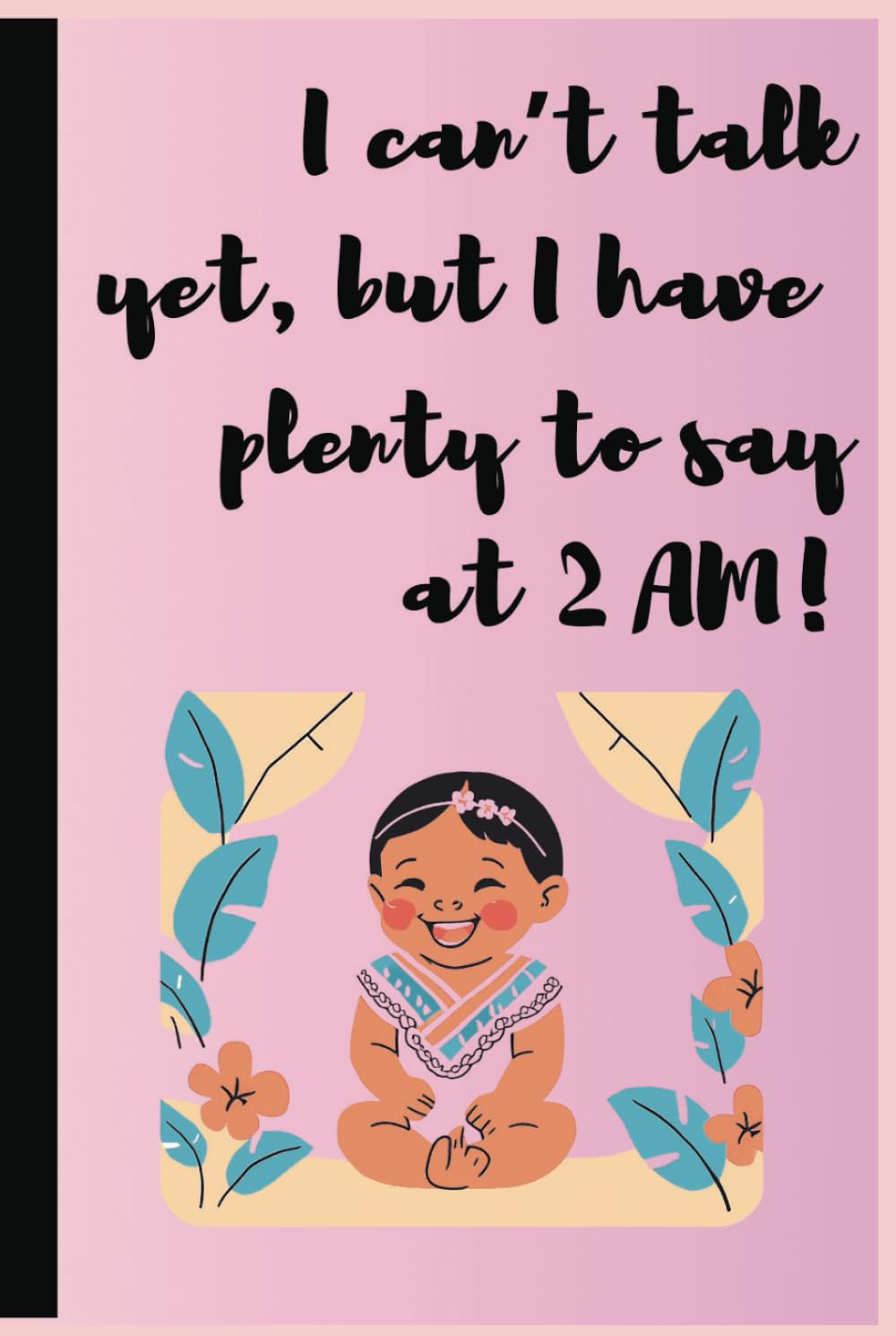 I can’t talk yet, but I have plenty to say at 2 AM: Baby Girl Log Book Tracker Journal