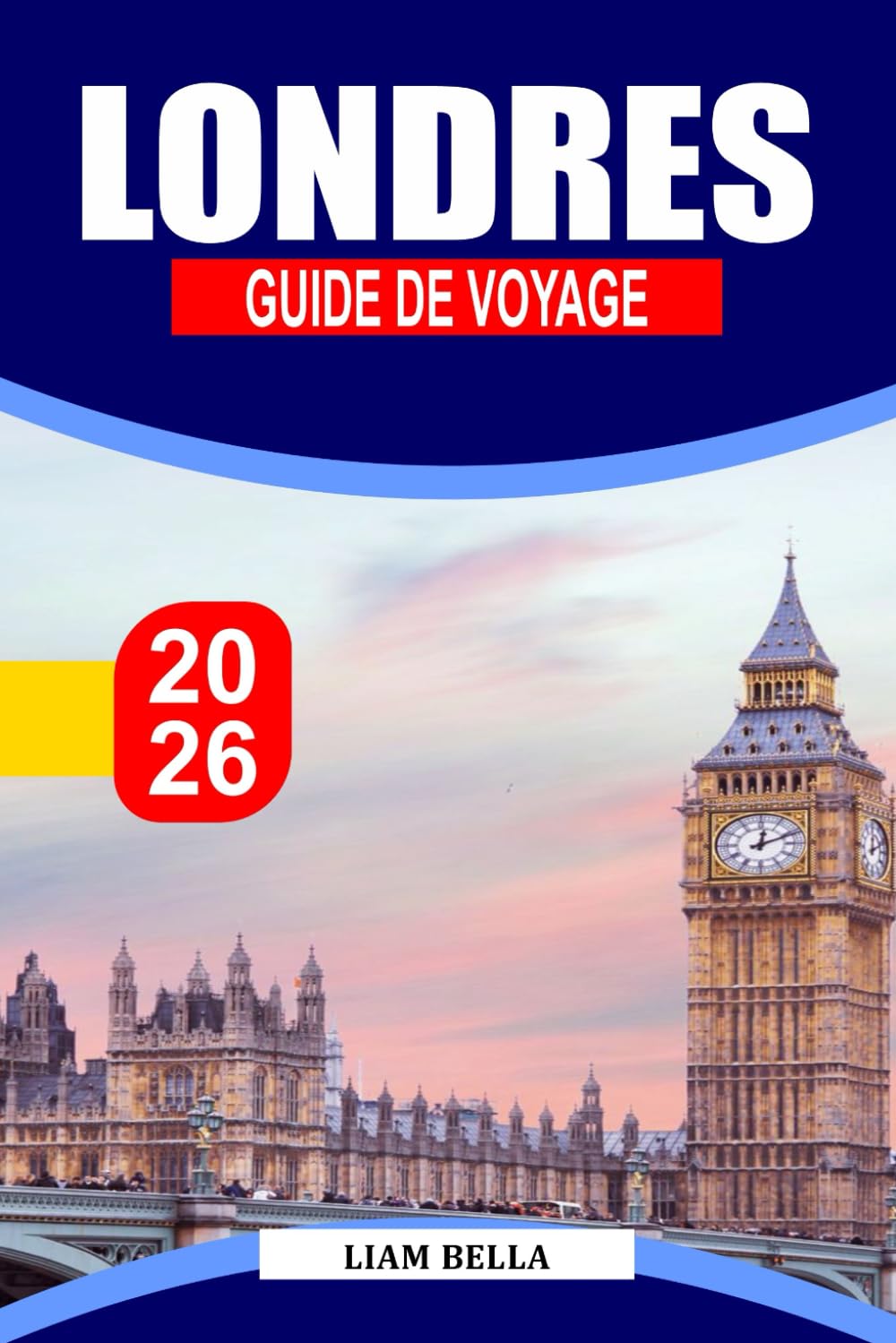 LONDRES GUIDE DE VOYAGE 2026: Une évasion urbaine audacieuse où le charme d'antan rencontre marchés de rue, théâtres et trains tardifs