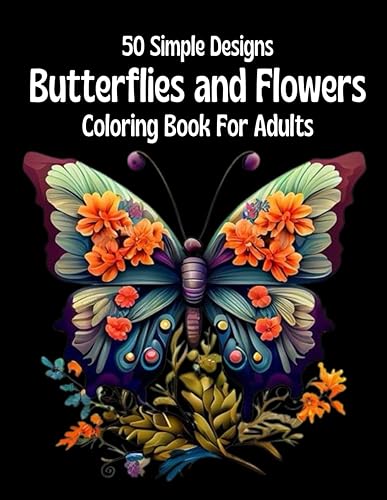 Butterflies And Flowers Adults Coloring Book: 50 Simple Designs Butterflies And Flowers Coloring Book | Large Print butterflies and flowers coloring book for adults And Seniors