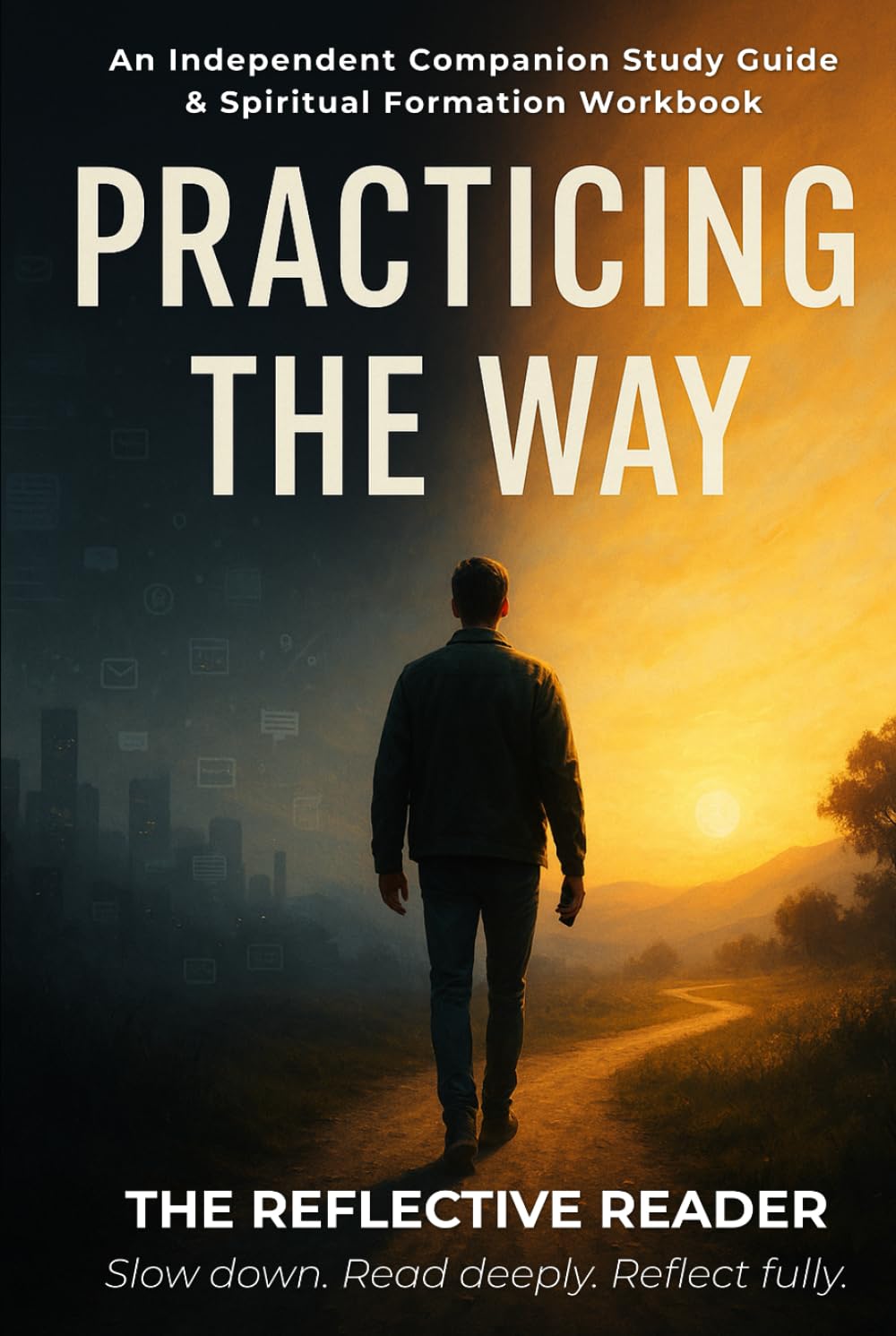 Practicing the Way: An Independent Companion Study Guide & Spiritual Formation Workbook (The Reflective Reader)