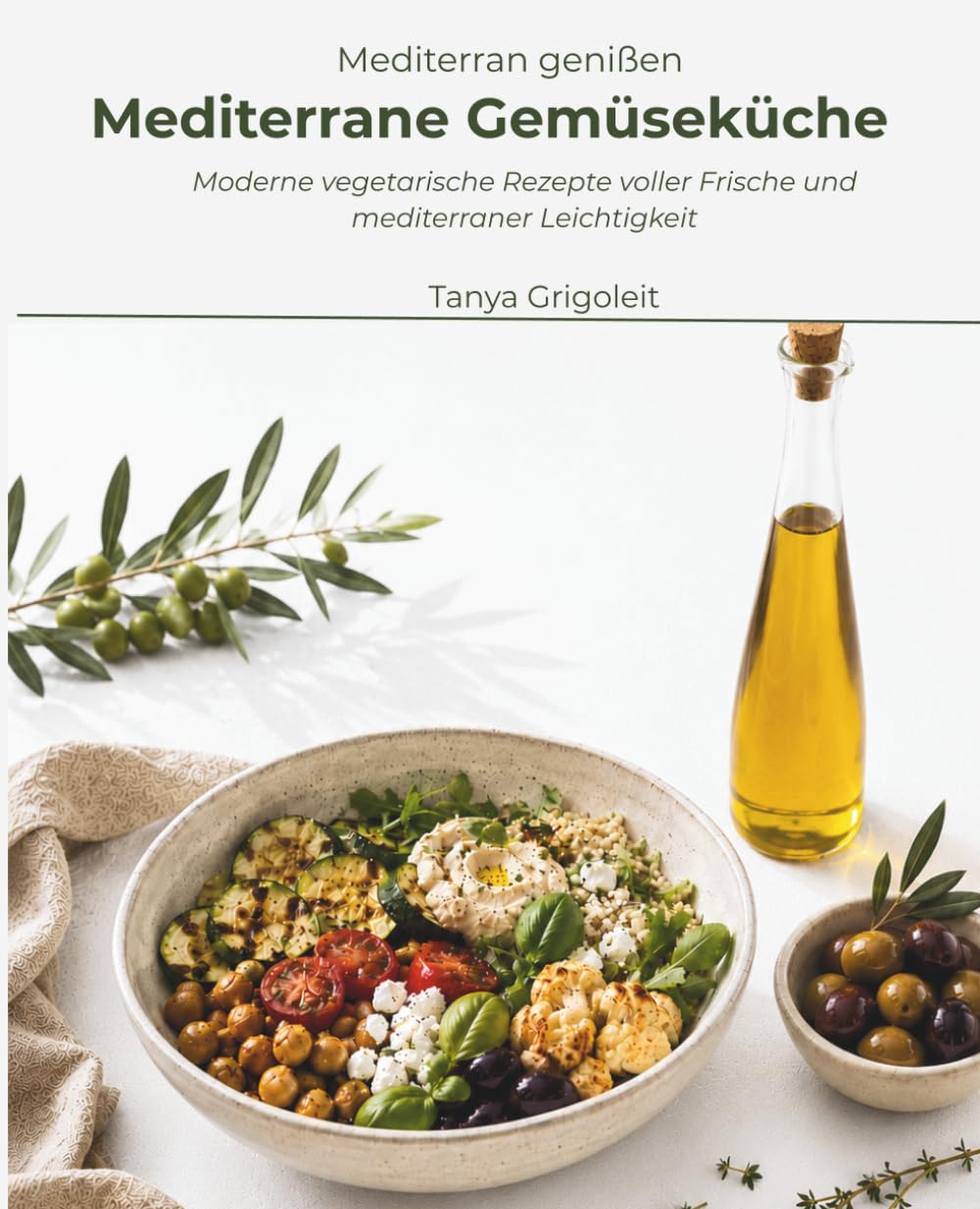 Mediterrane Gemüseküche: Moderne vegetarische Rezepte voller Frische und mediterraner Leichtigkeit