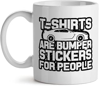 T shirts Are Bumper Stickers For People Cool Unique Popular Office Tea Coffee Gift Cup Mug