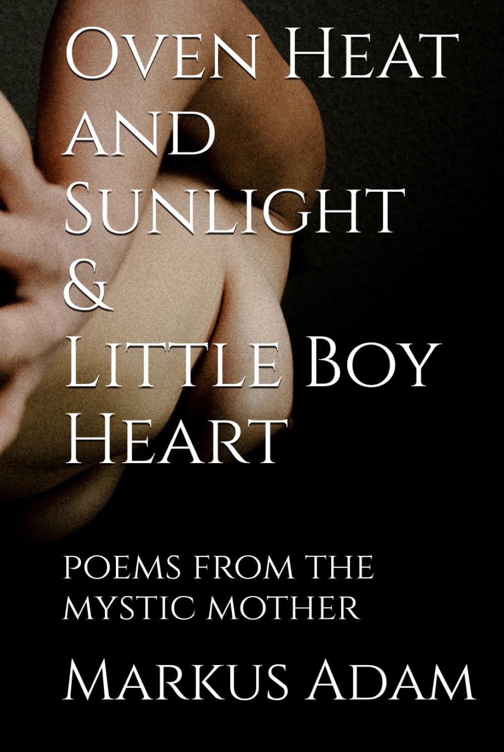 Oven Heat and Sunlight: poems from the mystic mother