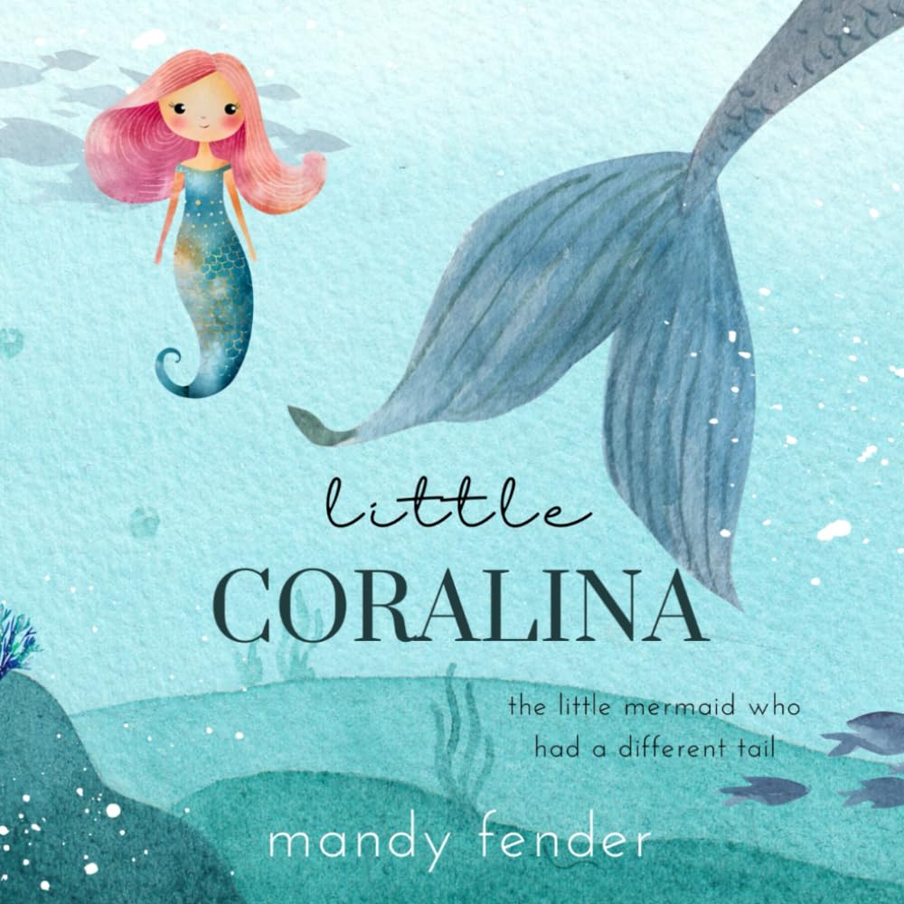Little Coralina: The Little Mermaid Who Had a Different Tail