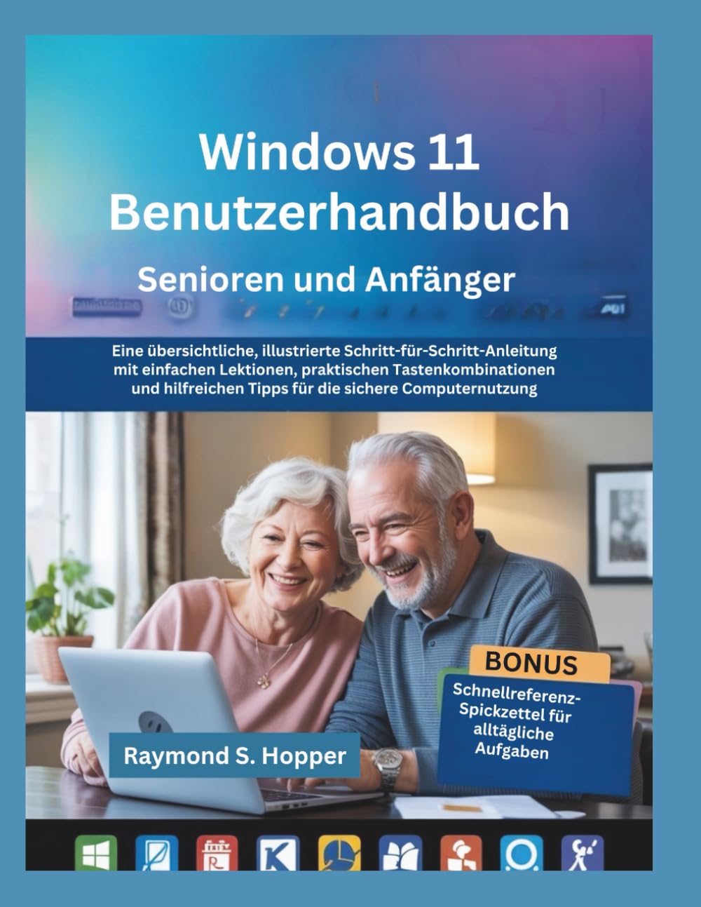 Windows 11 Benutzerhandbuch für Senioren und Anfänger: Eine übersichtliche, illustrierte Schritt-für-Schritt-Anleitung mit einfachen Lektionen, ... Tipps für die sichere Computernutzung