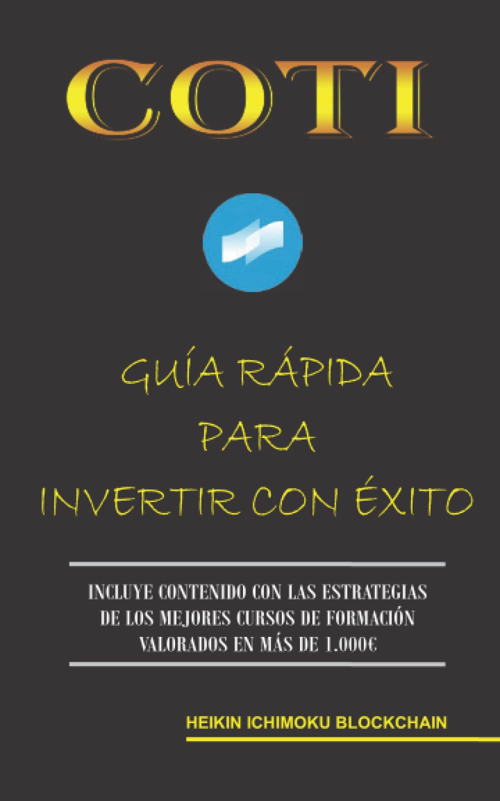 COTI. GUÍA RÁPIDA PARA INVERTIR CON ÉXITO (Spanish Edition) by Blockchain,  Heikin Ichimoku - Amazon.ae