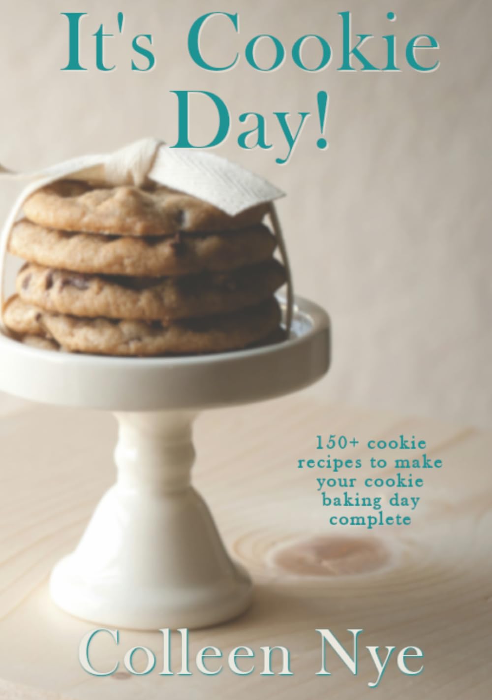 It's Cookie Day!: 150+ cookie recipes to make your cookie baking day complete