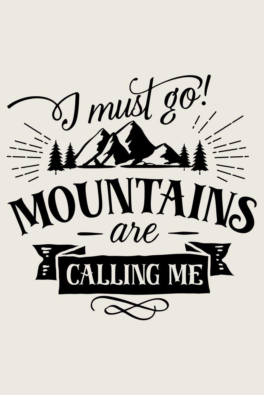 I Must Go! Mountains Are Calling Me: Lined Journal for Camping - Campers Road Trip - Mountain Adventure Travel RV Outdoors - great for Diary, Notes, To Do List, Tracking (6 x 9 120 pages)