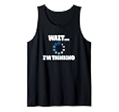 Wait I'm Thinking, Buffering Processing Loading Icon Tank Top