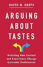 Arguing About Tastes: Modeling How Context and Experience Change Economic Preferences (Kenneth J. Arrow Lecture Series)