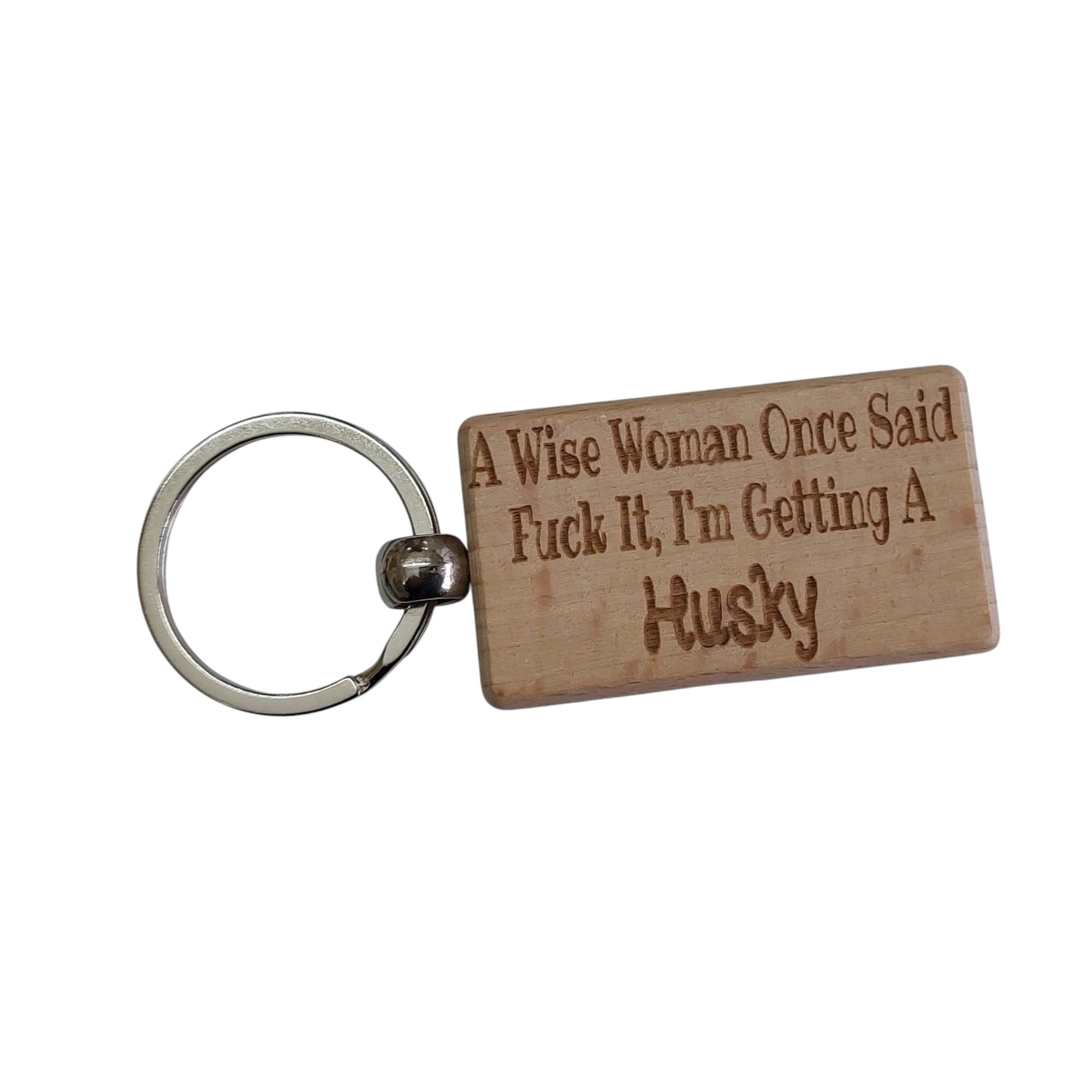 Decalarama Husky Keyring Gift A Wise Woman Once Said Fuck It I'm Getting A Engraved Beech Wood Wooden Keychain Dog Owner Present