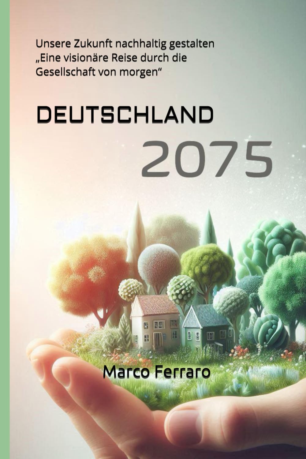 DEUTSCHLAND 2075: Unsere Zukunft nachhaltig gestalten „Eine visionäre Reise durch die Gesellschaft von morgen“