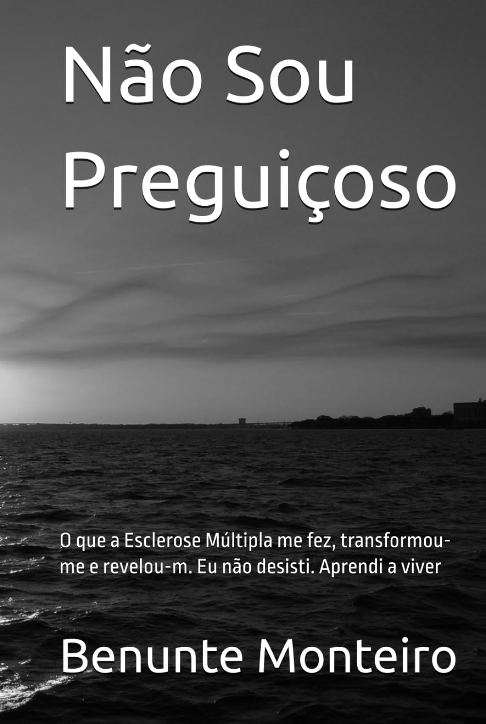 Não Sou Preguiçoso: O que a Esclerose Múltipla me fez, transformou-me e revelou-m. Eu não desisti. Aprendi a viver