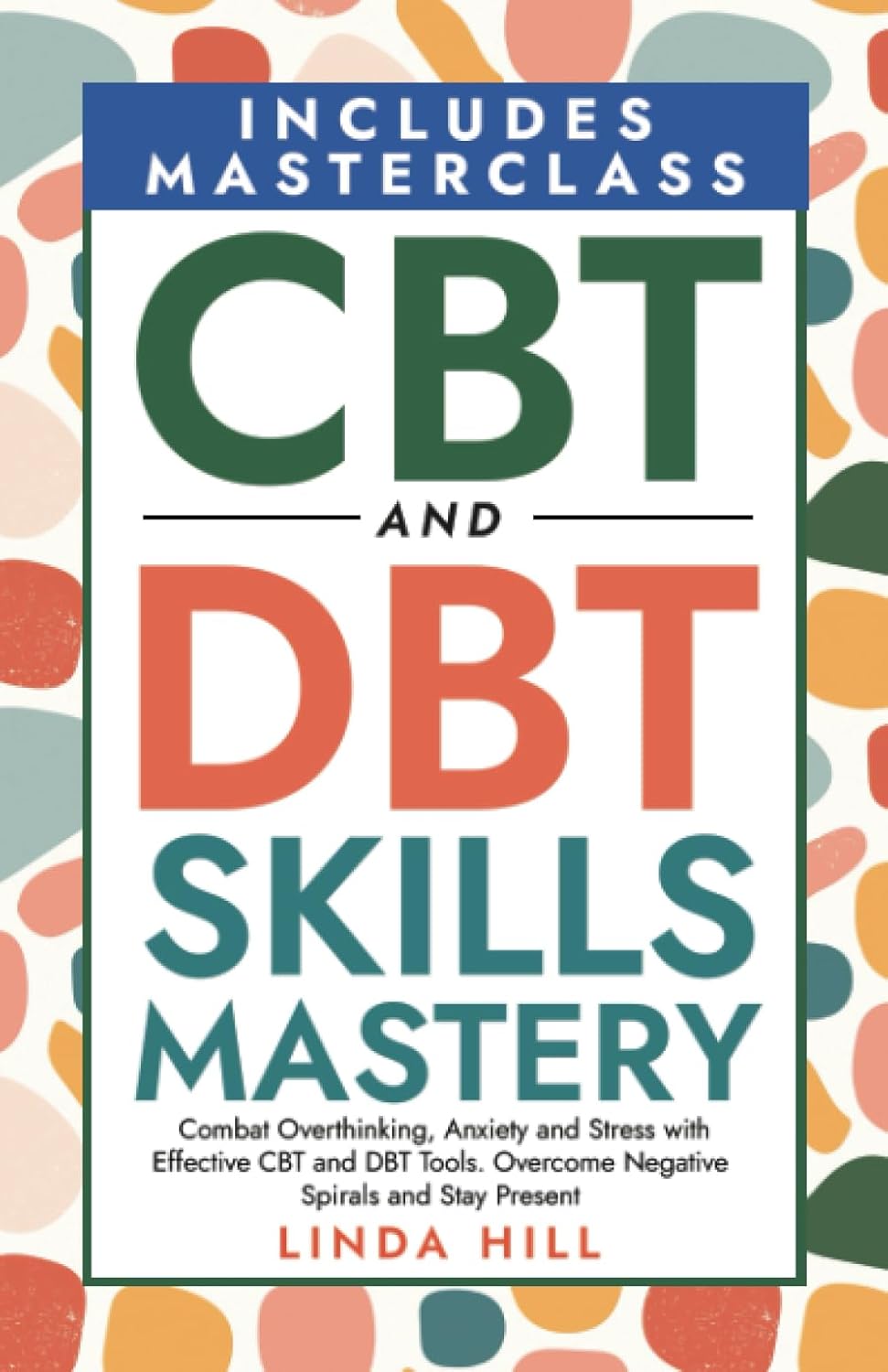 CBT and DBT Skills Mastery Combat Overthinking, Anxiety and Stress