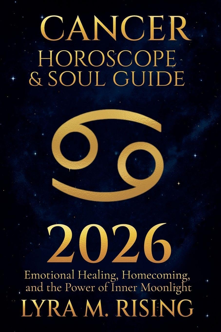 Cancer Horoscope & Soul Guide for 2026: Emotional Healing, Homecoming, and the Power of Inner Moonlight: 4 (Zodiac Horoscope & Soul Guide 2026)