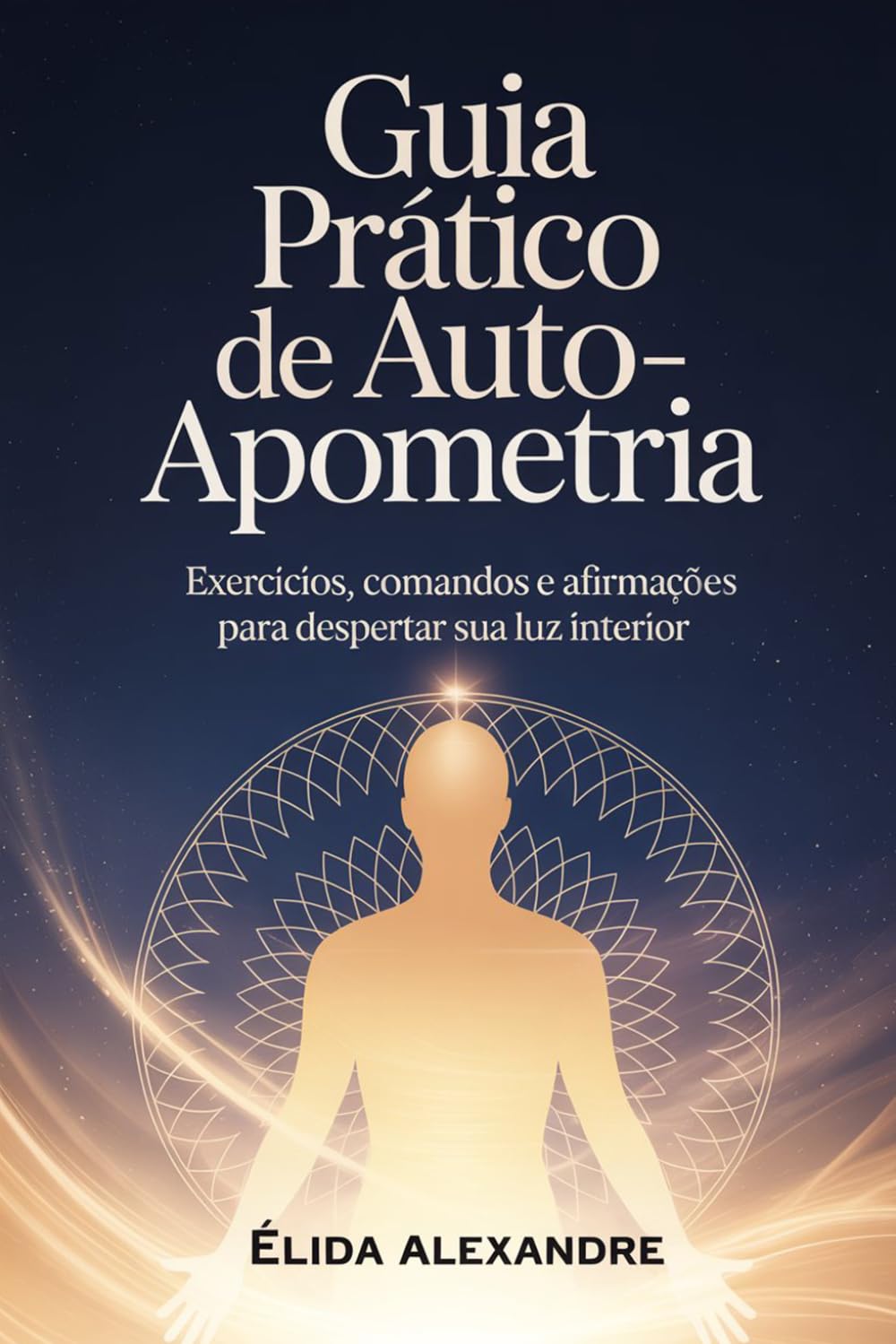 Guia Prático de Auto-Apometria: Exercícios, Comandos e Afirmações para Despertar sua Luz Interior (Portuguese Edition)      Paperback – March 31, 2026