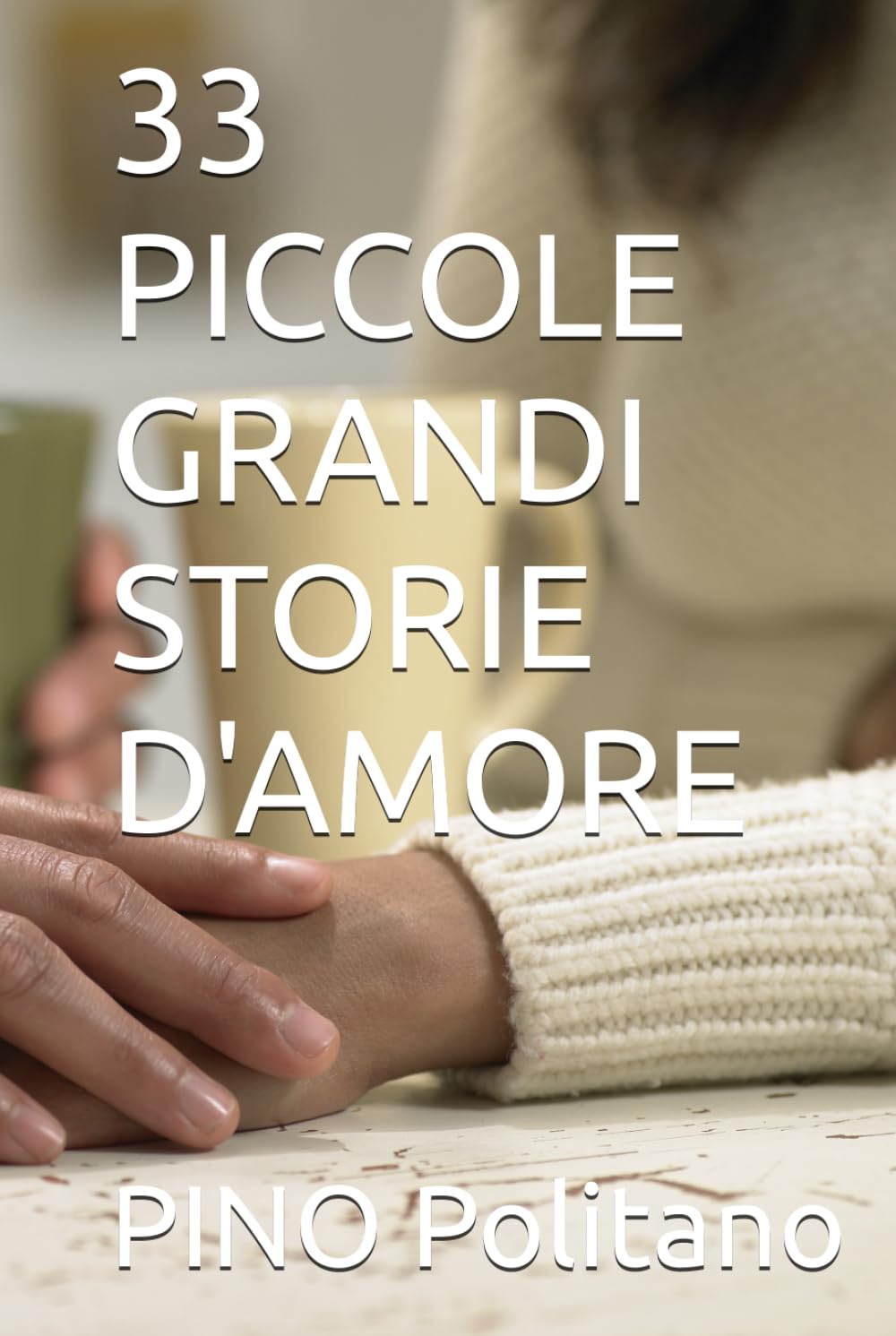 33 PICCOLE GRANDI STORIE D'AMORE (SOGNI, EMOZIONI, PENSIERI, MUSICA, POESIA…)
