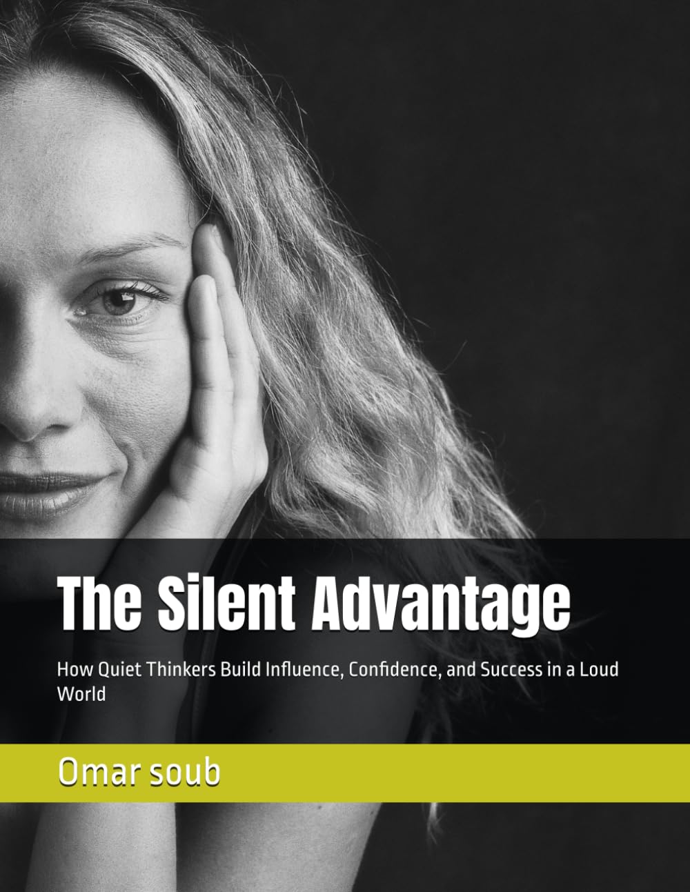 The Silent Advantage: How Quiet Thinkers Build Influence, Confidence, and Success in a Loud World