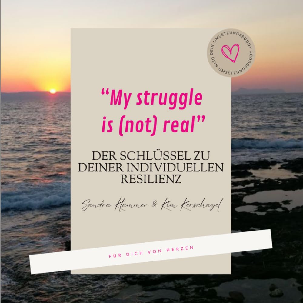 My struggle is (not) real: Der Schlüssel zu Deiner individuellen Resilienz