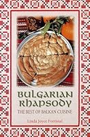 Bulgarian Rhapsody : The Best of Balkan Cuisine 0963918214 Book Cover