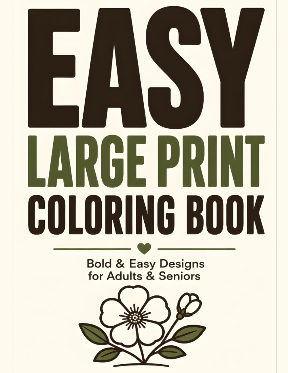 Easy Large Print Coloring Book: Stress Relief Coloring Pages with Simple Bold Designs Relaxing Flowers and cozy-themed illustrations For Adults & Seniors