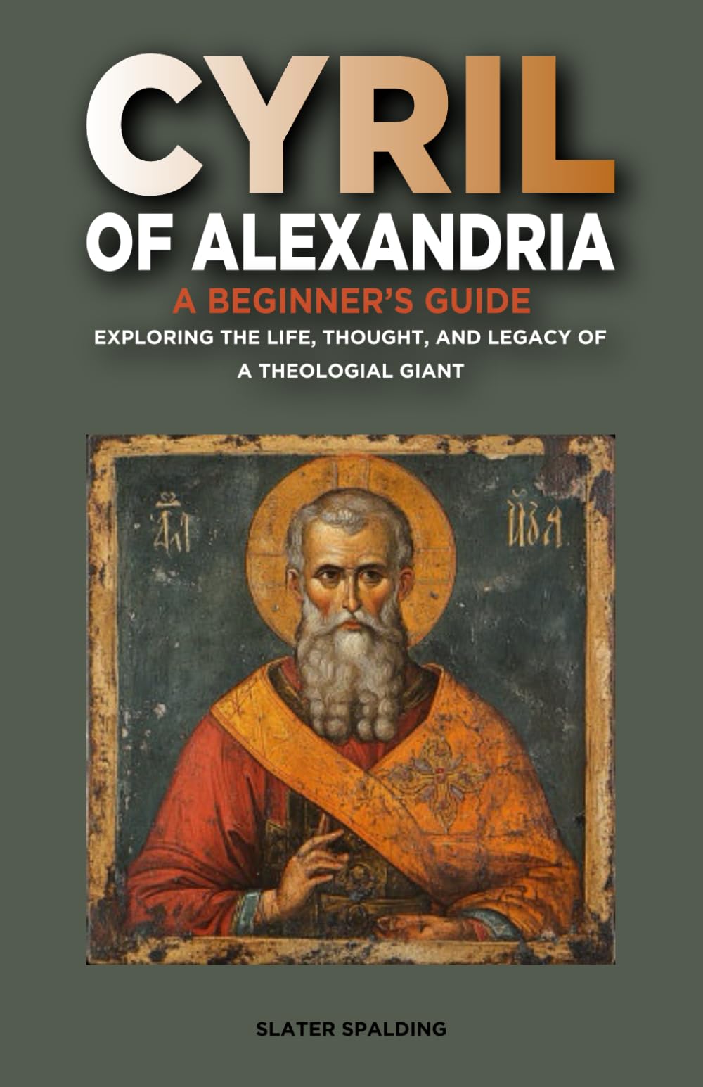 Cyril of Alexandria: A Beginner's Guide: Exploring the Life, Thought, and Legacy of a Theological Giant