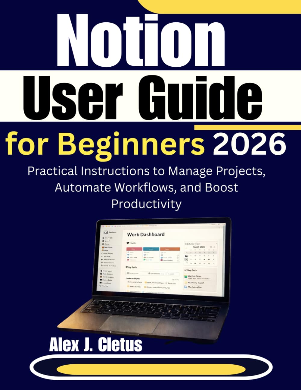 Notion User Guide for Beginners 2026: Practical Instructions to Manage Projects, Automate Workflows, and Boost Productivity