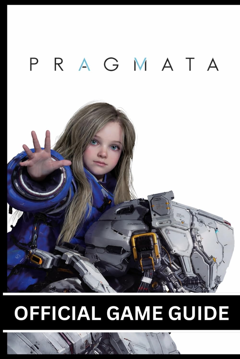 PRAGMATA OFFICIAL GAME GUIDE: A Complete Guide Featuring Clear Illustrations, Visual Graphics, Detailed Maps, and Expert Walkthroughs