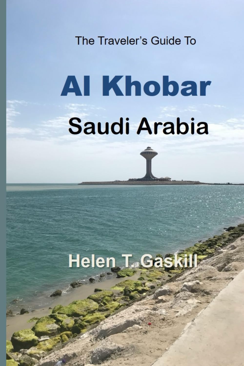 The Traveler's Guide to Al Khobar Saudi Arabia: Al Khobar Awaits: Your Insider's Guide to Unraveling the Mystique of Saudi Arabia