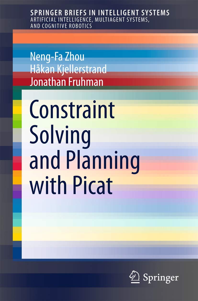 Constraint Solving and Planning with Picat: 0 (SpringerBriefs in Intelligent Systems)