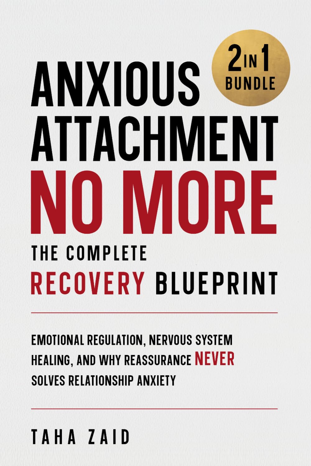 Anxious Attachment No More: The Complete Recovery Blueprint: Emotional Regulation, Nervous System Healing, and Why Reassurance Never Solves Relationship Anxiety