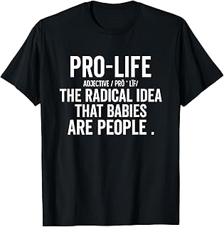 Pro Life Definition Radical Idea Babies Are People T-Shirt