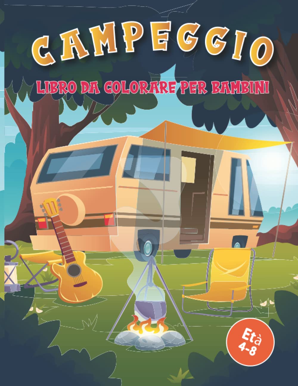 CampeggioLibro da colorare per bambini dai 4 agli 8 anni: Celebrazione della natura con simpatiche illustrazioni di bambini in campeggio, ... aperti: Disegni da colorare di Happy Camping