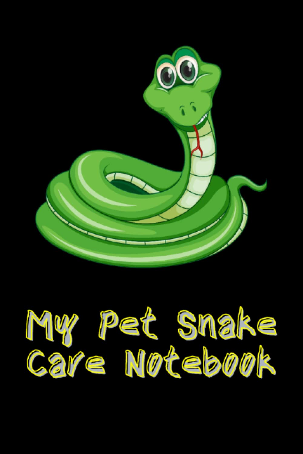 My Pet Snake Care Notebook: Specially Designed Kid-Friendly Log Book For All Your Pet Snake's Needs. Great For Recording Feeding, Water, Health, ... A Must to Provide a Healthy Snake Habitat