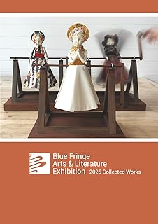 Blue Fringe Art & Literature Exhibition: 2025 Collected Works