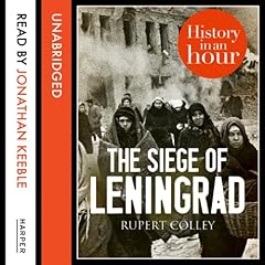 Couverture de The Siege of Leningrad: History in an Hour