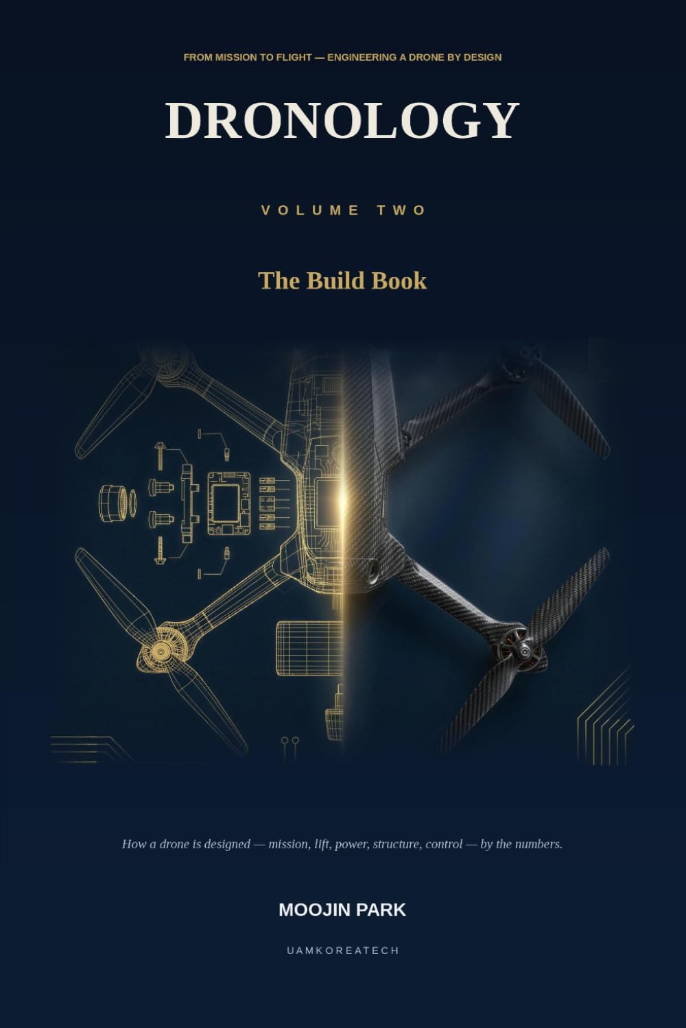Dronology: The Build Book: From Mission to Flight — Engineering a Drone by Design